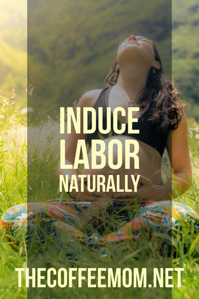 Tried and true tips to help bring on labor at home!