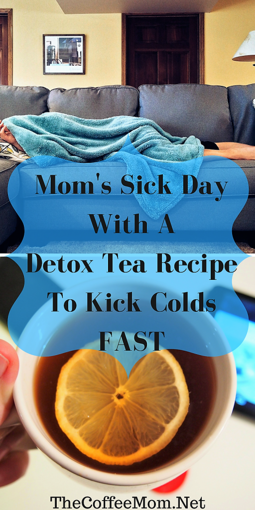 Mom's Sick Day + Detox Tea Recipe To Kick Colds FAST