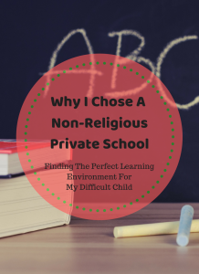 Why I Chose A Non Religious Private School. Finding the perfect learning environment for my difficult child. 