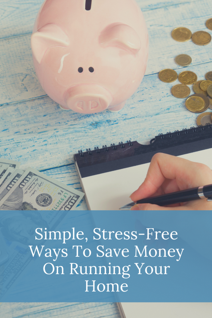 Simple, Stress-Free Ways To Save Money On Running Your Home