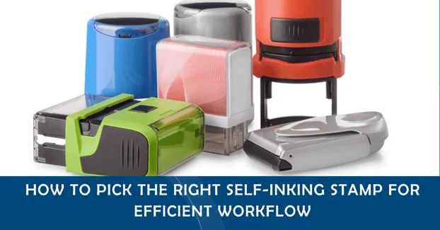 How To Pick The Right Self-Inking Stamp for Efficient Workflow